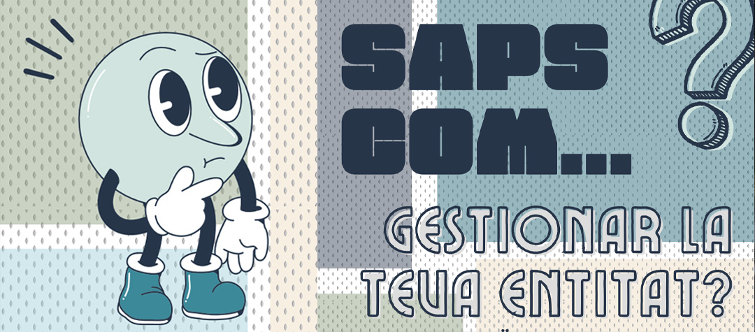 Saps com gestionar la teva entitat?